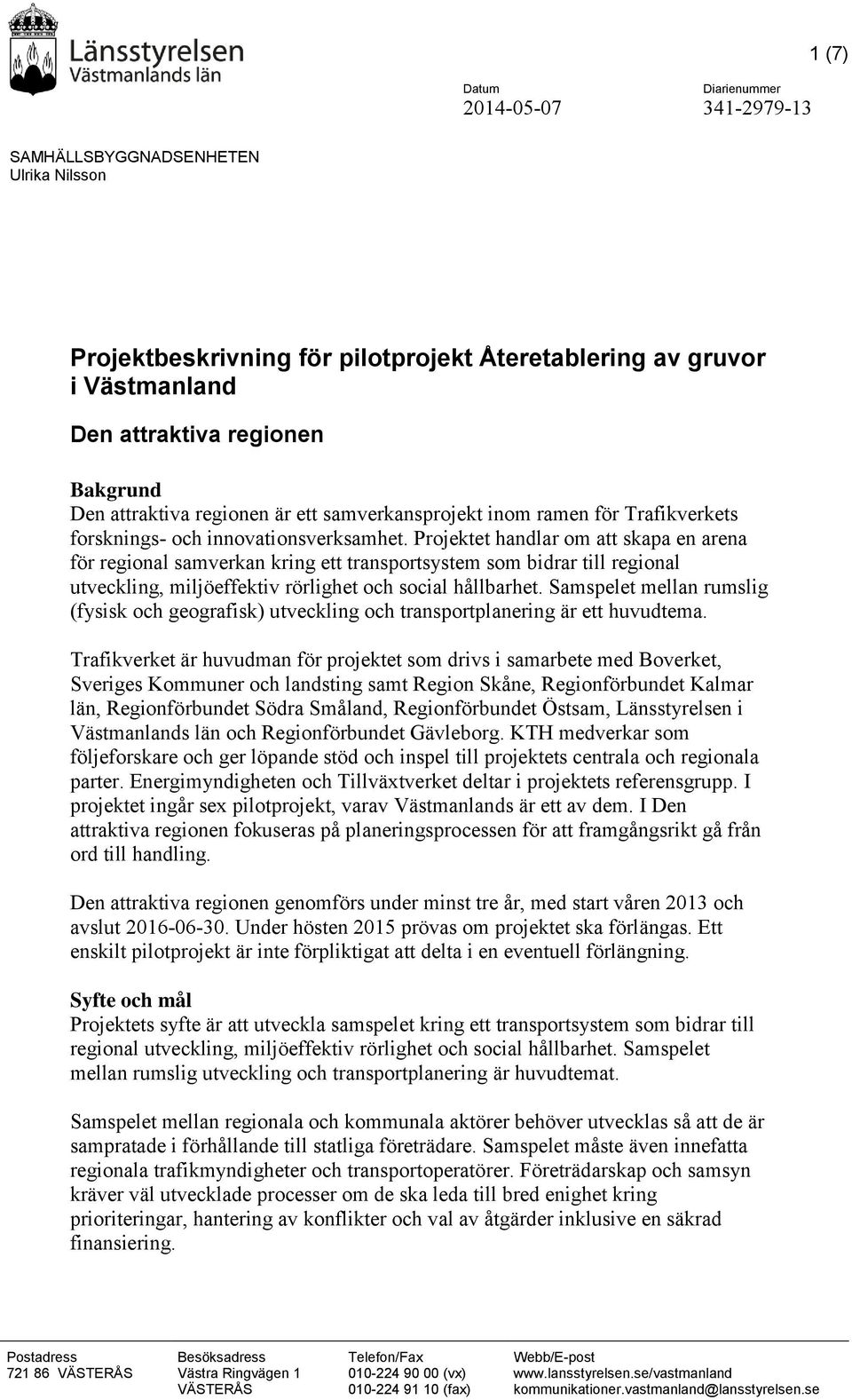 Projektet handlar om att skapa en arena för regional samverkan kring ett transportsystem som bidrar till regional utveckling, miljöeffektiv rörlighet och social hållbarhet.