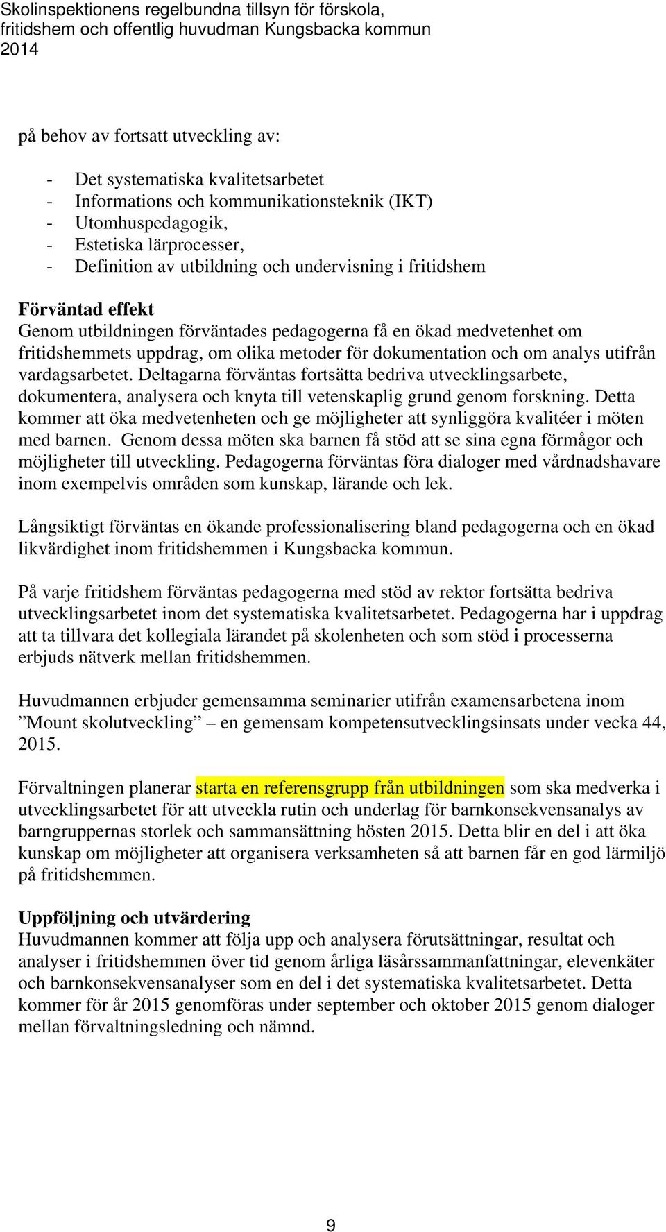 ökad medvetenhet om fritidshemmets uppdrag, om olika metoder för dokumentation och om analys utifrån vardagsarbetet.