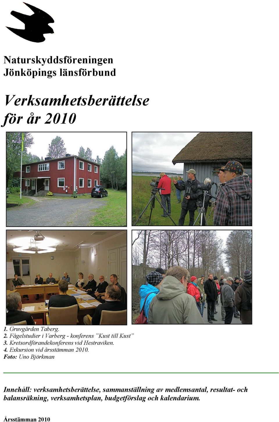 Kretsordförandekonferens vid Hestraviken. 4. Exkursion vid årsstämman 2010.