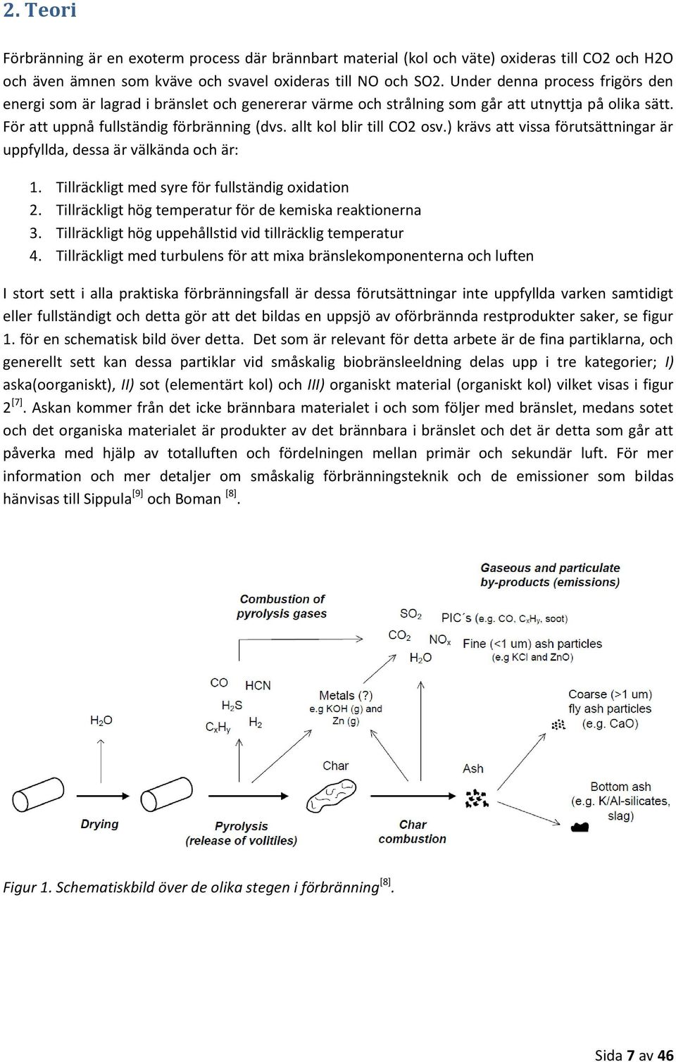 allt kol blir till CO2 osv.) krävs att vissa förutsättningar är uppfyllda, dessa är välkända och är: 1. Tillräckligt med syre för fullständig oxidation 2.