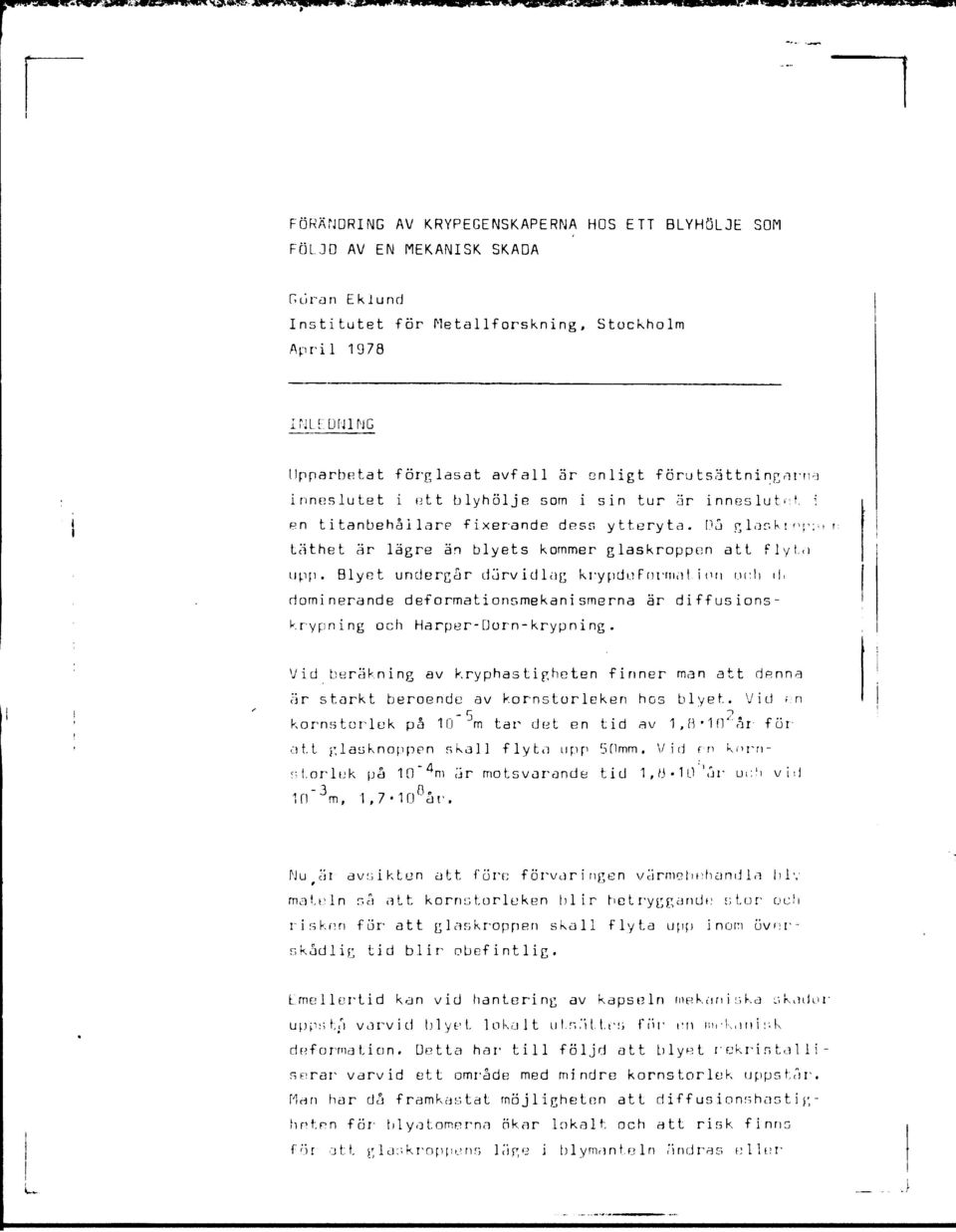 Blyet undergår därvidlag krypdefnrnwit i un i.irli il. dominerande deformationsmekanismerna är diffusionskrypning och Harper-Dorn-krypning.