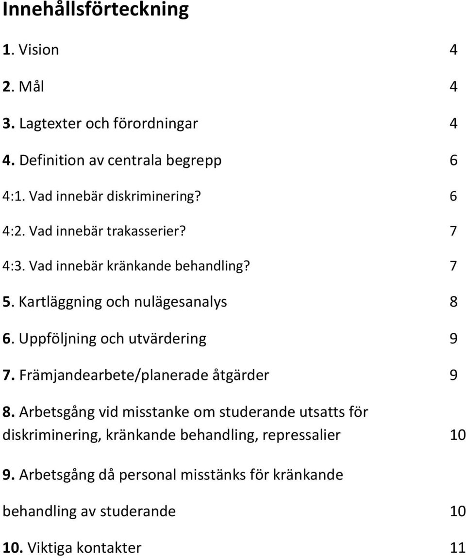 Kartläggning och nulägesanalys 8 6. Uppföljning och utvärdering 9 7. Främjandearbete/planerade åtgärder 9 8.