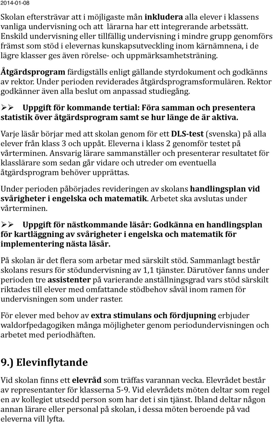 uppmärksamhetsträning. Åtgärdsprogram färdigställs enligt gällande styrdokument och godkänns av rektor. Under perioden reviderades åtgärdsprogramsformulären.