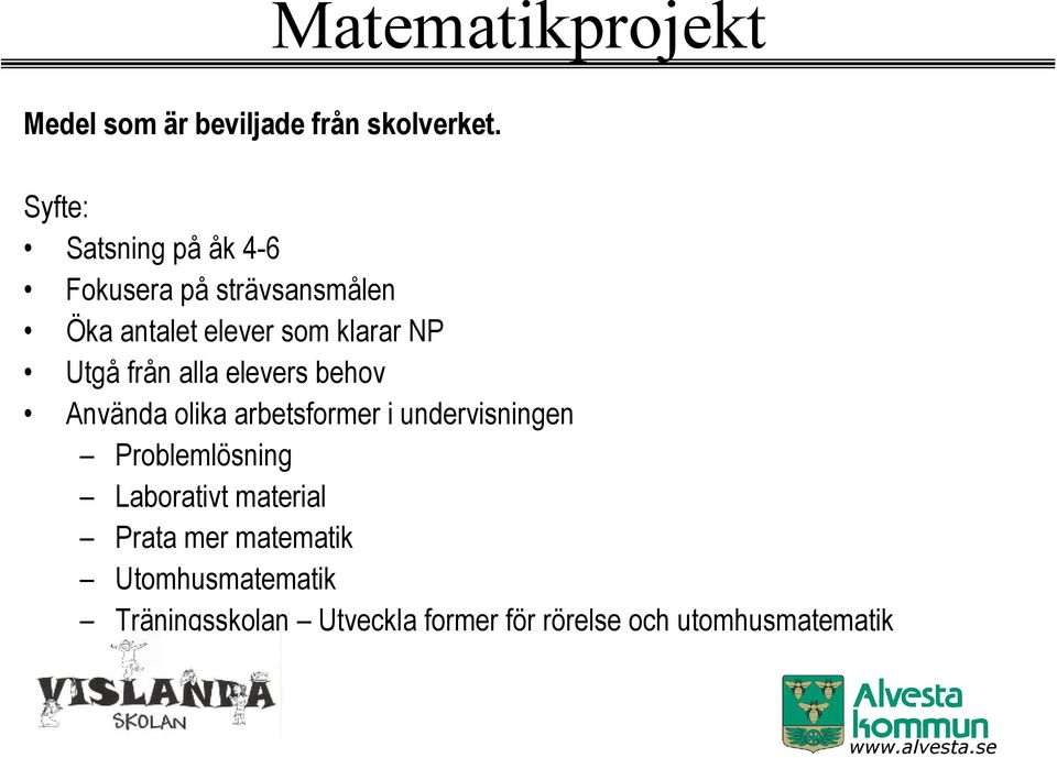 Utgå från alla elevers behov Använda olika arbetsformer i undervisningen Problemlösning