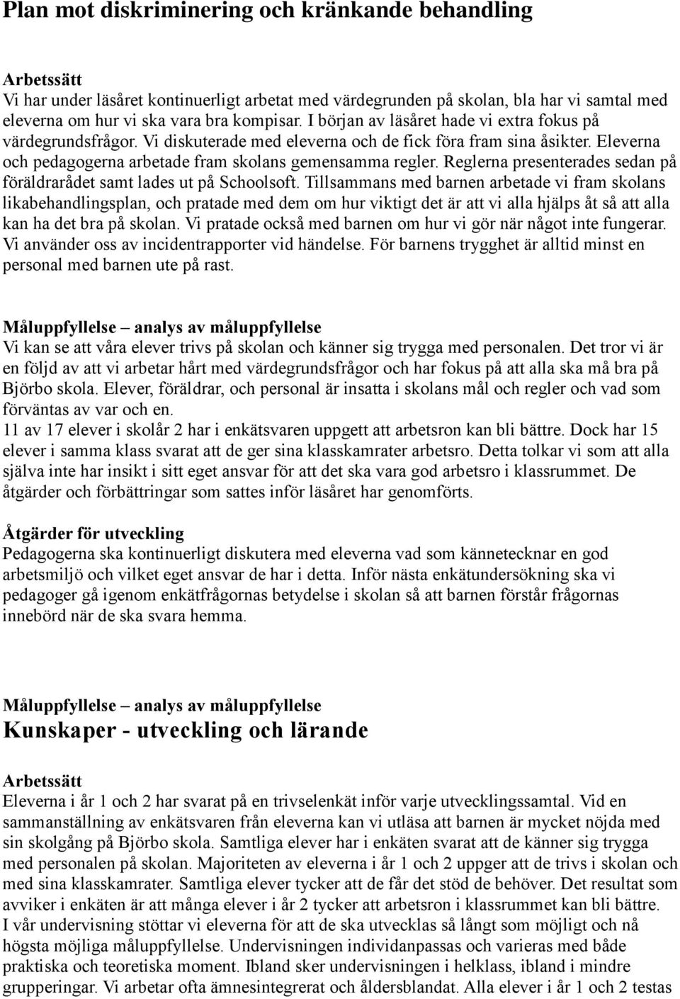 Reglerna presenterades sedan på föräldrarådet samt lades ut på Schoolsoft.