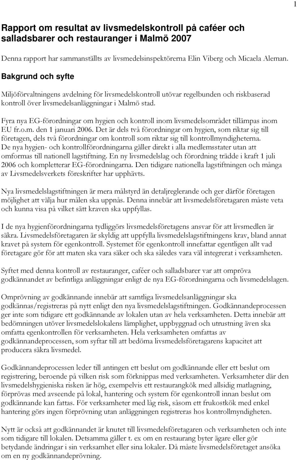 Fyra nya EG-förordningar om hygien och kontroll inom livsmedelsområdet tillämpas inom EU fr.o.m. den 1 januari 2006.