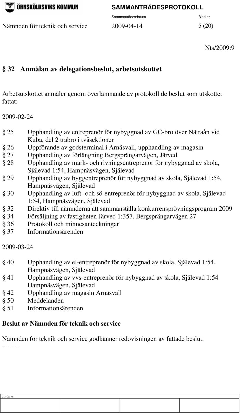 förlängning Bergsprängarvägen, Järved 28 Upphandling av mark- och rivningsentreprenör för nybyggnad av skola, Själevad 1:54, Hampnäsvägen, Själevad 29 Upphandling av byggentreprenör för nybyggnad av