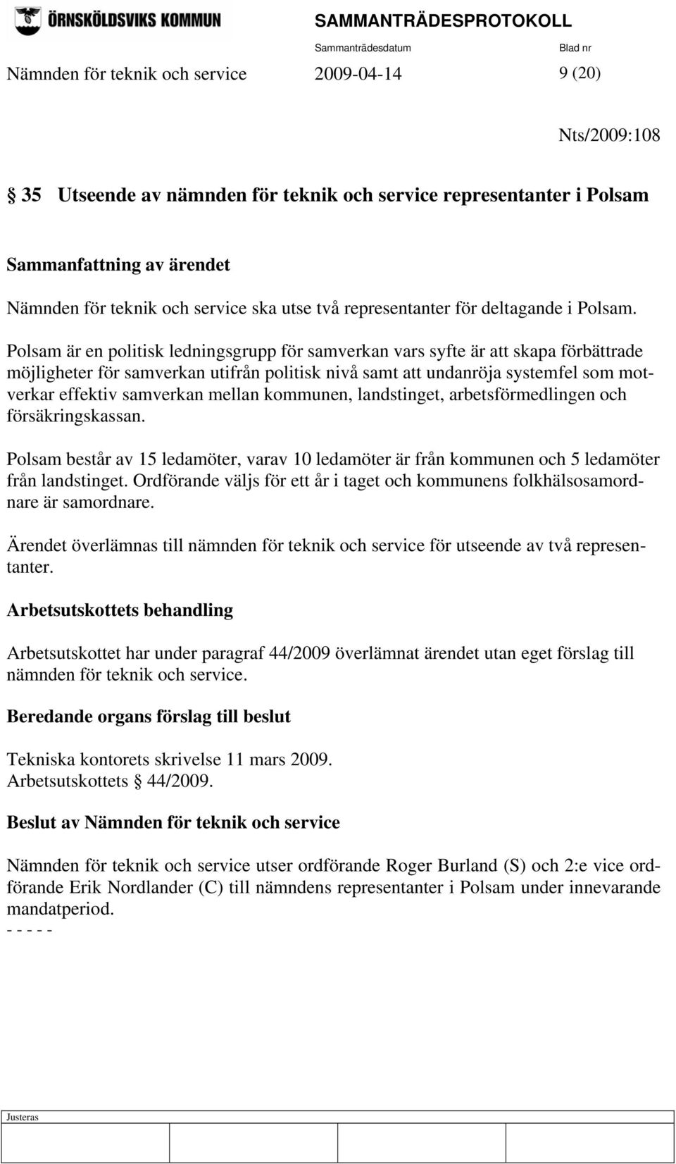 Polsam är en politisk ledningsgrupp för samverkan vars syfte är att skapa förbättrade möjligheter för samverkan utifrån politisk nivå samt att undanröja systemfel som motverkar effektiv samverkan