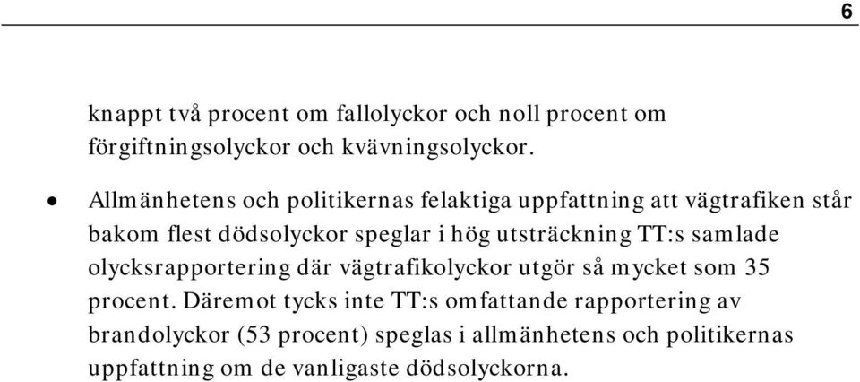 utsträckning TT:s samlade olycksrapportering där vägtrafikolyckor utgör så mycket som 35 procent.