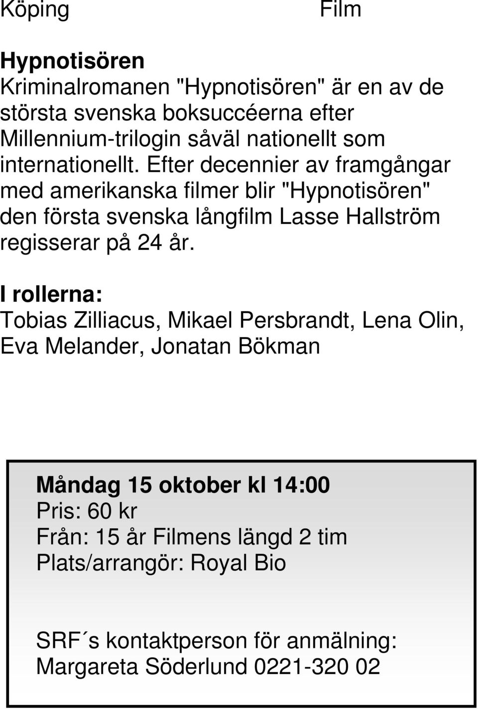 Efter decennier av framgångar med amerikanska filmer blir "Hypnotisören" den första svenska långfilm Lasse Hallström regisserar