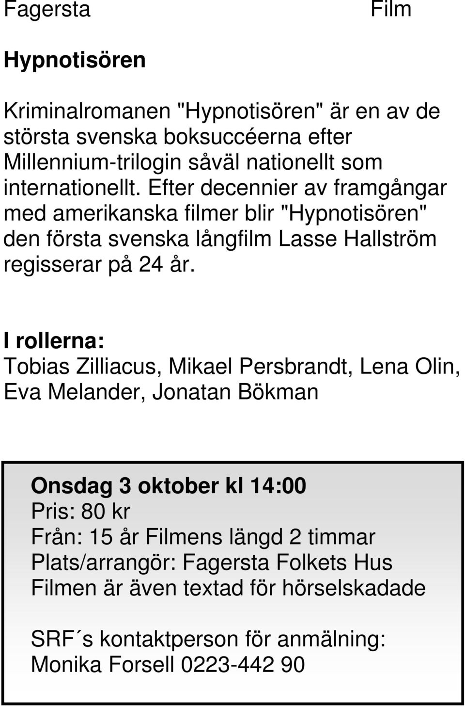 Efter decennier av framgångar med amerikanska filmer blir "Hypnotisören" den första svenska långfilm Lasse Hallström regisserar på 24 år.