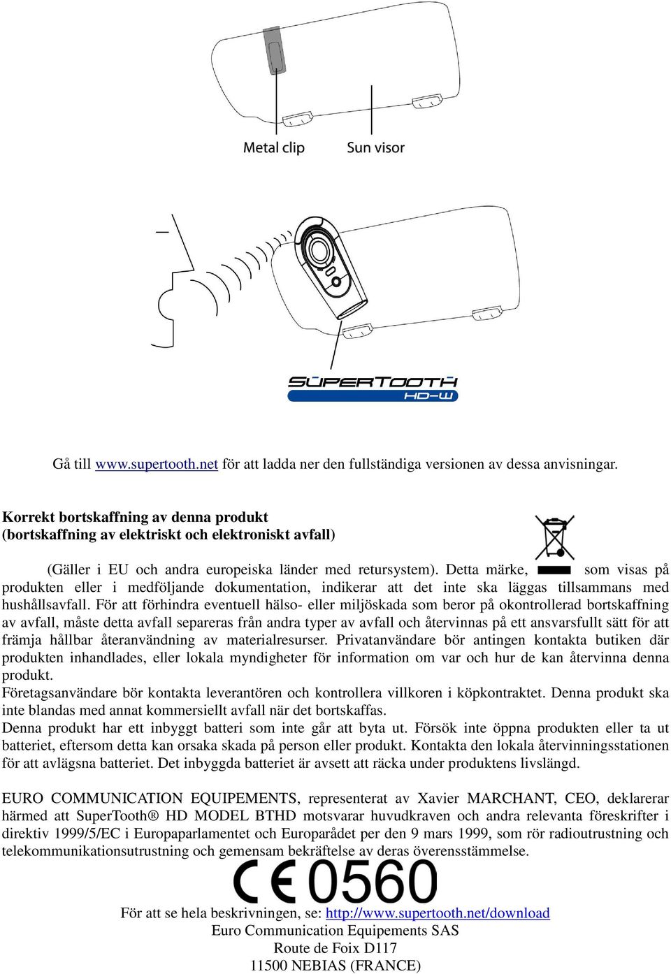 Detta märke, som visas på produkten eller i medföljande dokumentation, indikerar att det inte ska läggas tillsammans med hushållsavfall.