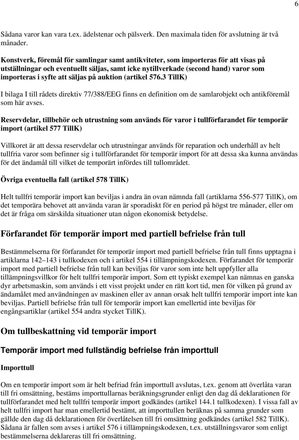 på auktion (artikel 576.3 I bilaga I till rådets direktiv 77/388/EEG finns en definition om de samlarobjekt och antikföremål som här avses.