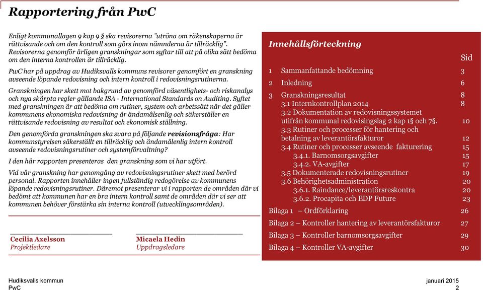 har på uppdrag av s revisorer genomfört en granskning avseende löpande redovisning och intern kontroll i redovisningsrutinerna.