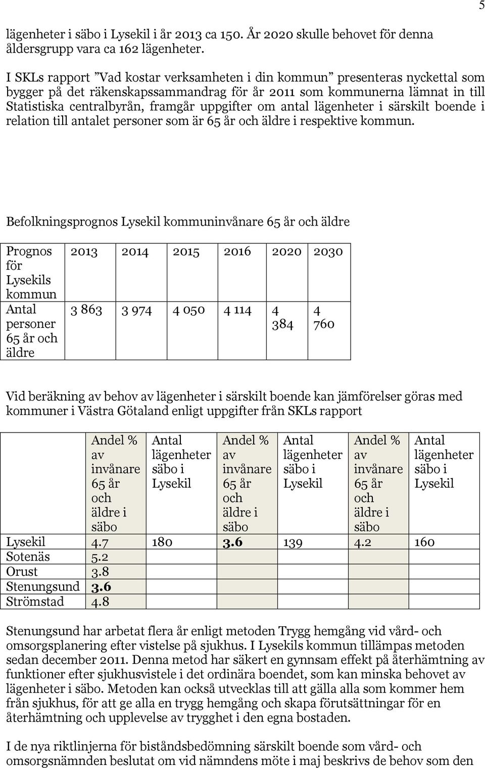 om antal lägenheter i särskilt boende i relation till antalet personer som är 65 år och äldre i respektive kommun.