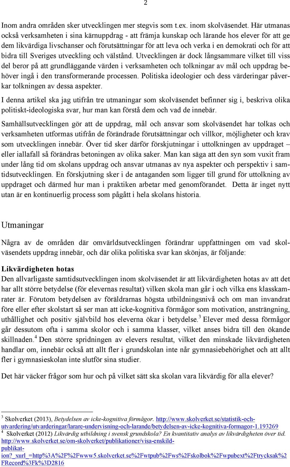 att bidra till Sveriges utveckling och välstånd.