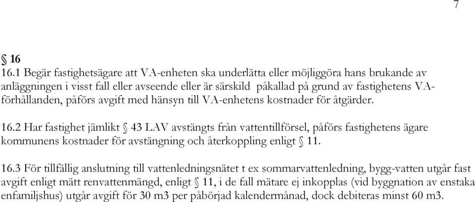 VAförhållanden, påförs avgift med hänsyn till VA-enhetens kostnader för åtgärder. 16.