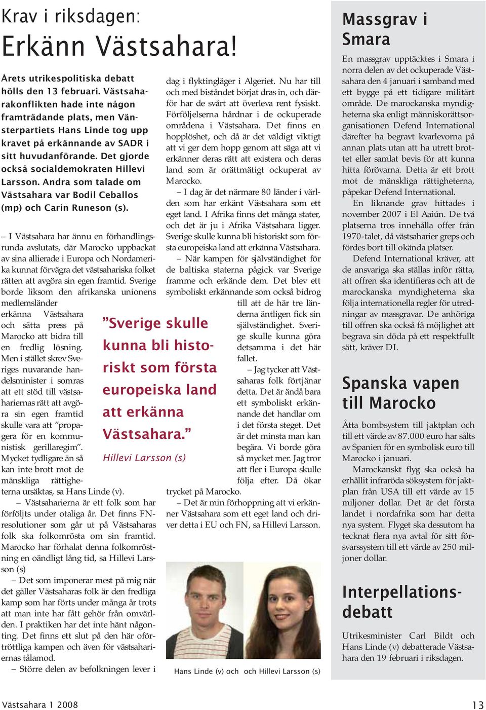Andra som talade om Västsahara var Bodil Ceballos (mp) och Carin Runeson (s).