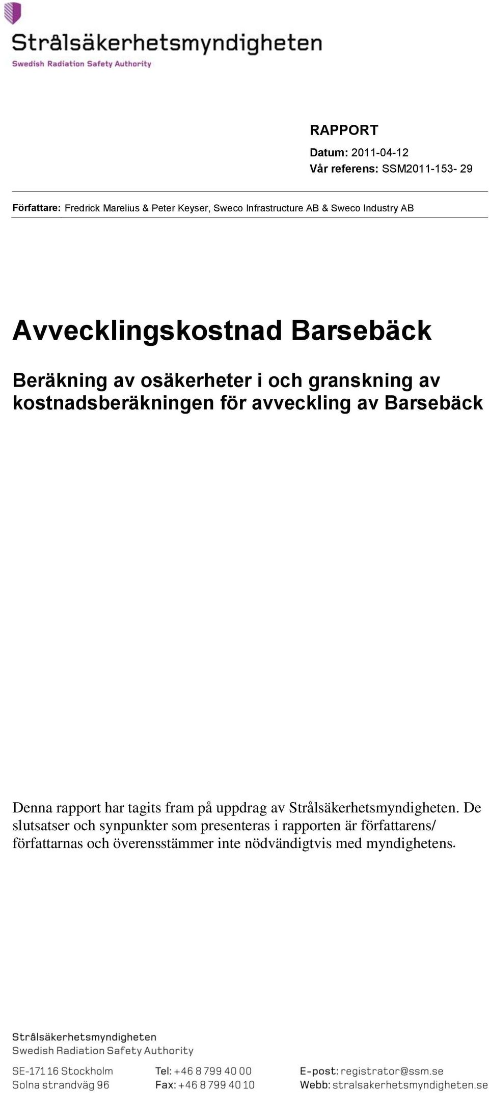 avveckling av Barsebäck Denna rapport har tagits fram på uppdrag av Strålsäkerhetsmyndigheten.