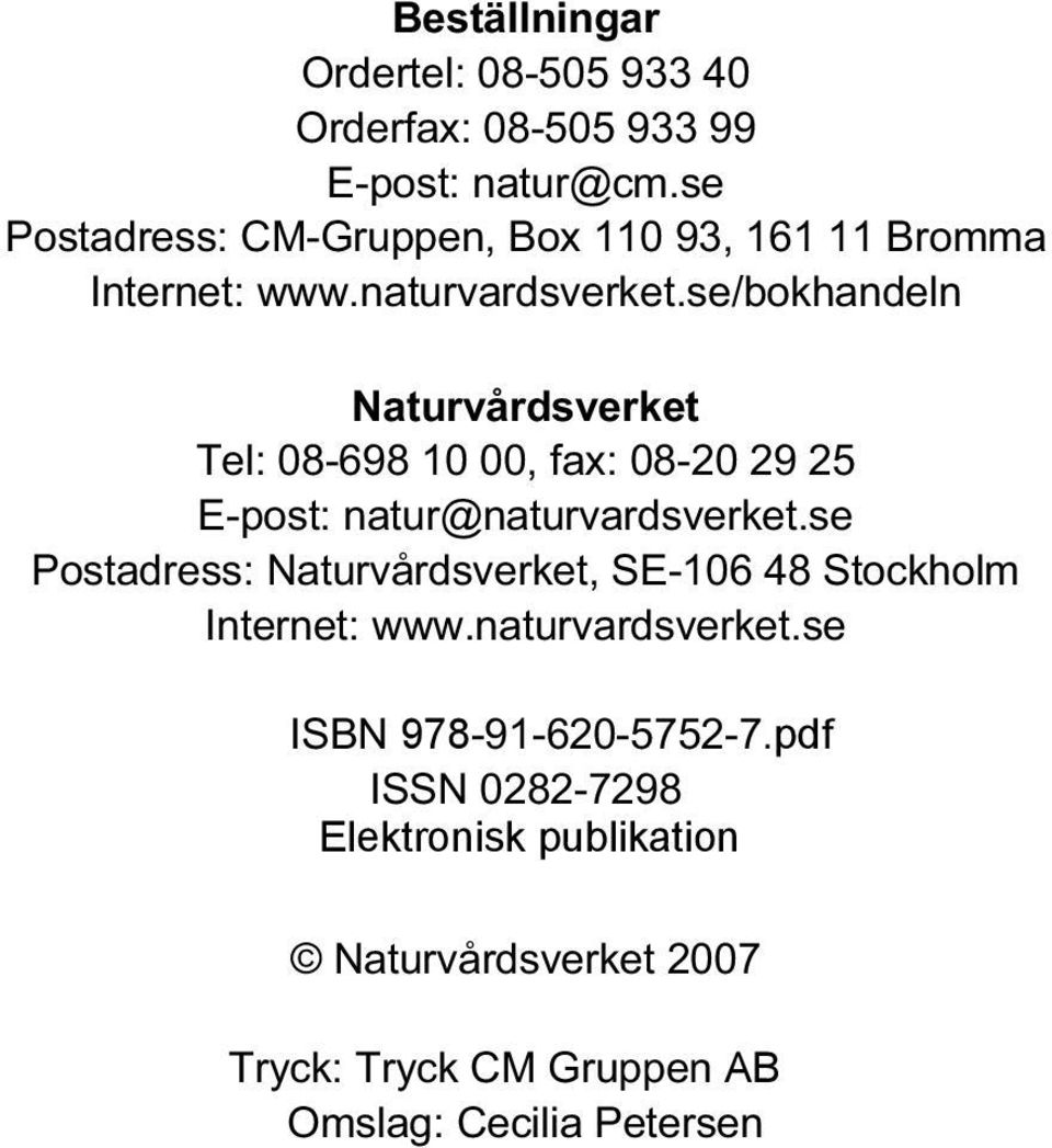 se/bokhandeln Naturvårdsverket Tel: 08-698 10 00, fax: 08-20 29 25 E-post: natur@naturvardsverket.