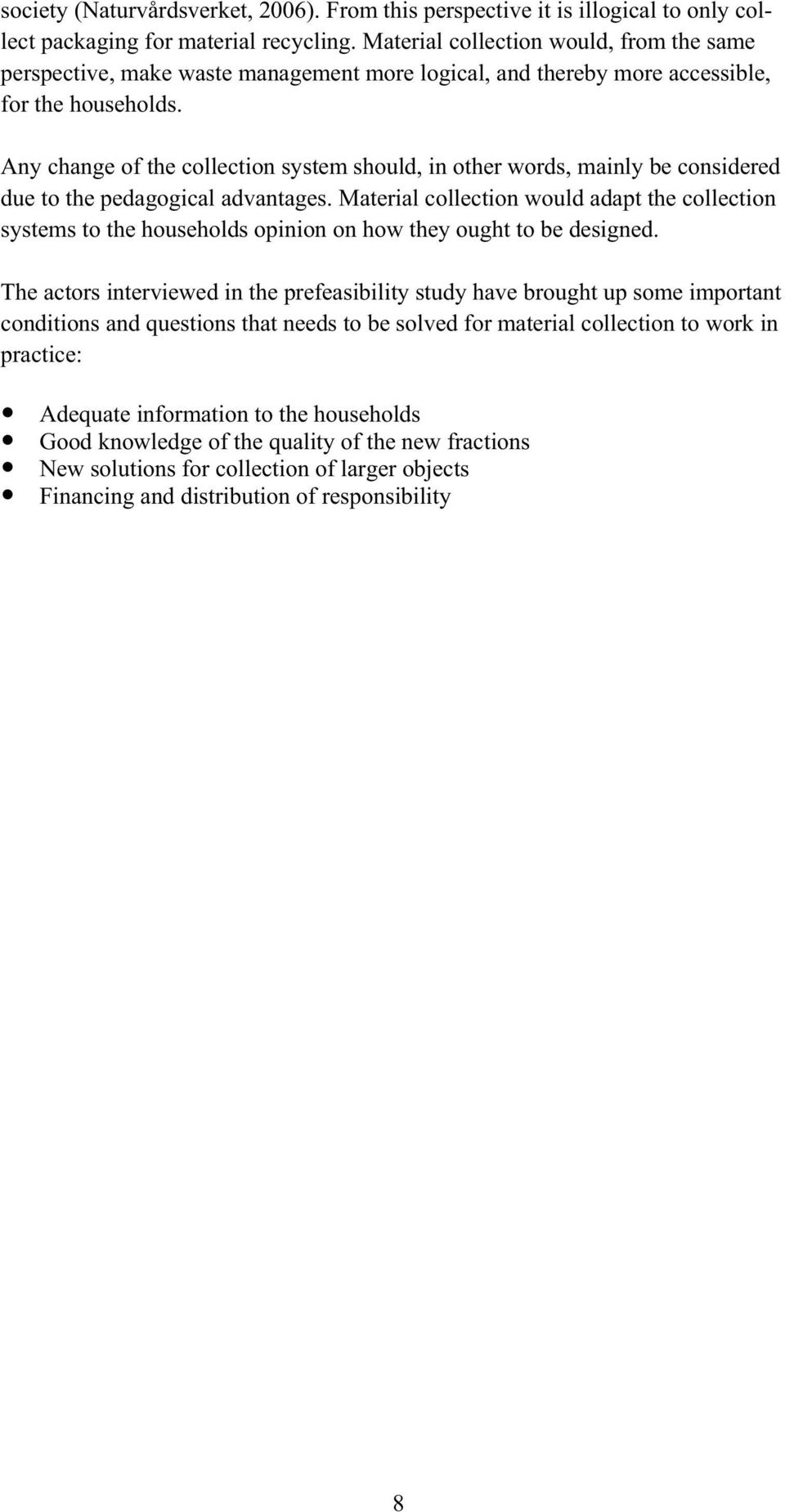 Any change of the collection system should, in other words, mainly be considered due to the pedagogical advantages.