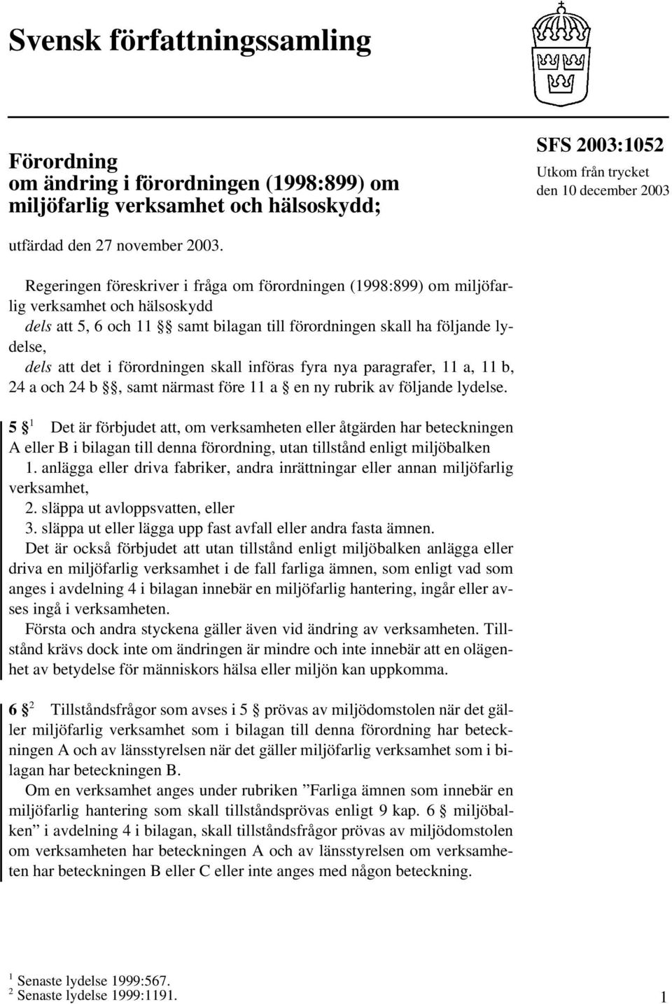 förordningen skall införas fyra nya paragrafer, 11 a, 11 b, 24 a och 24 b, samt närmast före 11 a en ny rubrik av följande lydelse.