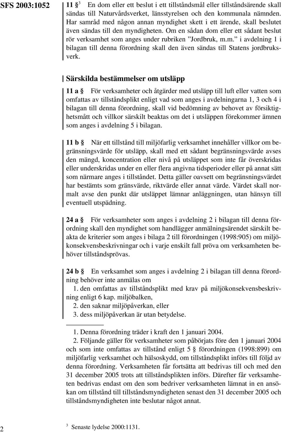 Särskilda bestämmelser om utsläpp 11 a För verksamheter och åtgärder med utsläpp till luft eller vatten som omfattas av tillståndsplikt enligt vad som anges i avdelningarna 1, 3 och 4 i bilagan till