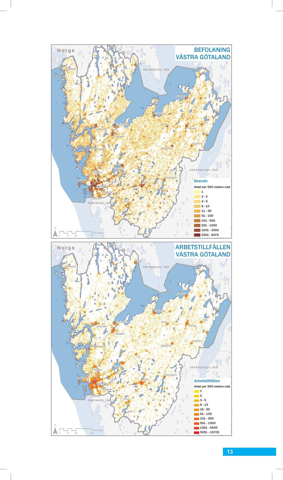 e ARBETSTILLFÄLLEN VÄSTRA GÖTALAND Arbetstillfällen Antal per 500