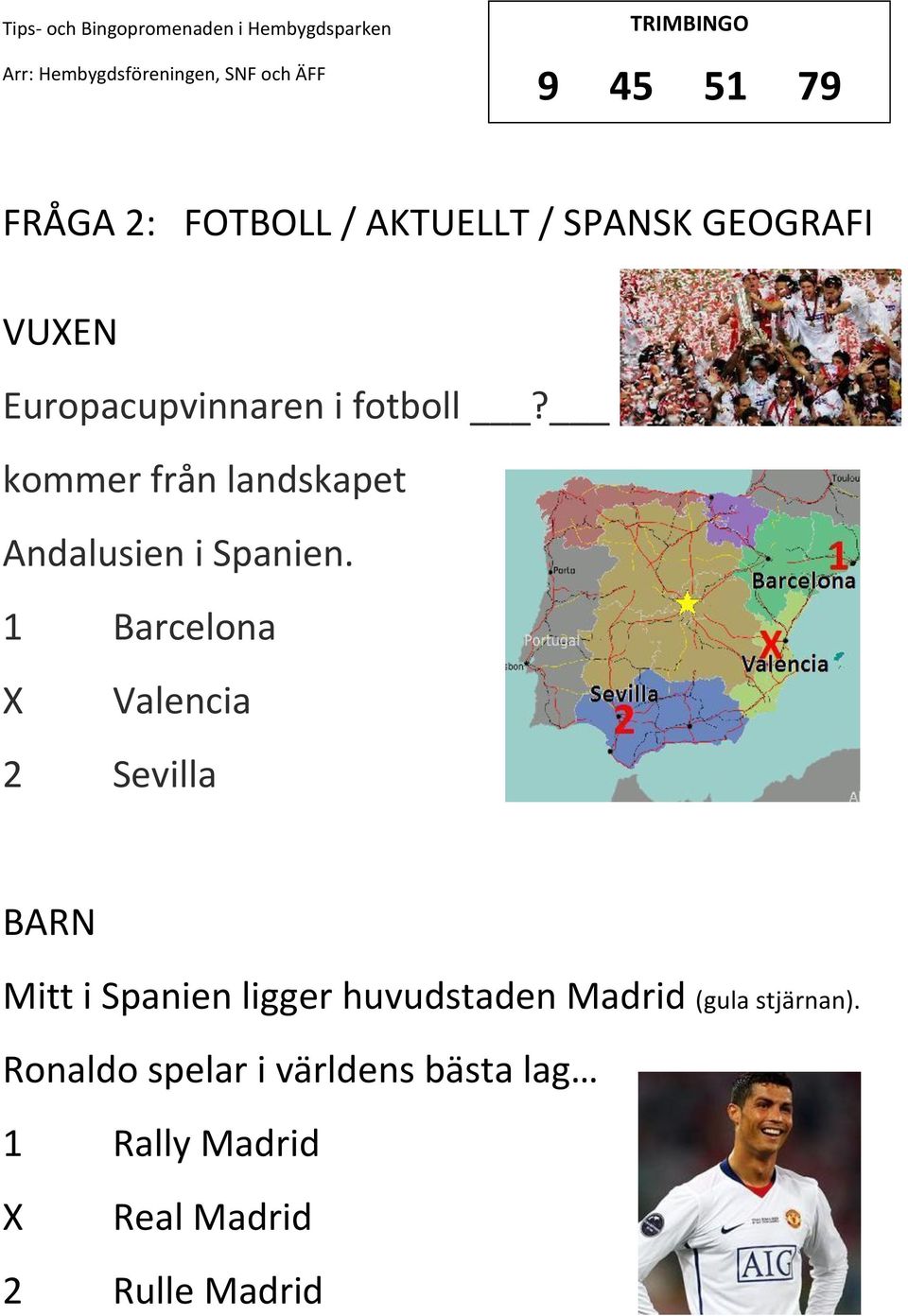 1 Barcelona Valencia 2 Sevilla Mitt i Spanien ligger huvudstaden Madrid