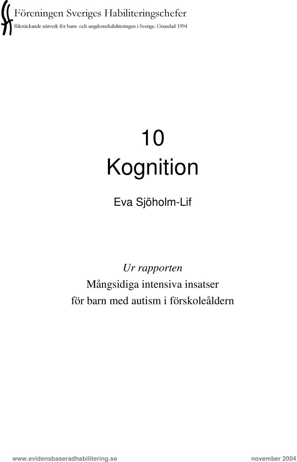 Grundad 1994 10 Kognition Eva Sjöholm-Lif Ur rapporten Mångsidiga