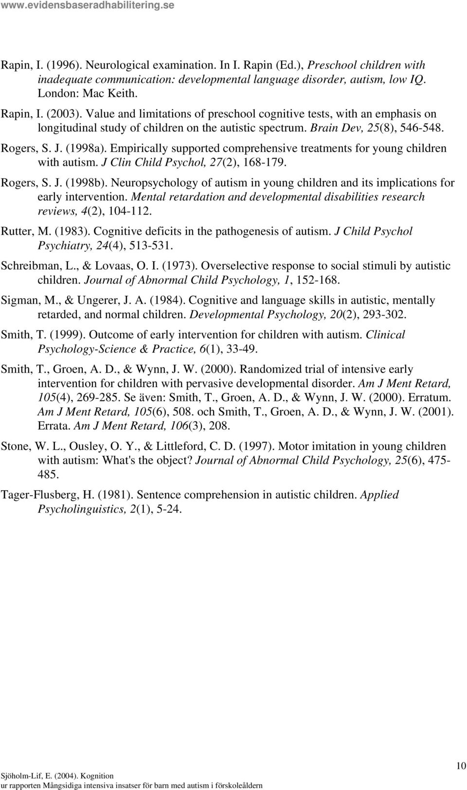 Empirically supported comprehensive treatments for young children with autism. J Clin Child Psychol, 27(2), 168-179. Rogers, S. J. (1998b).