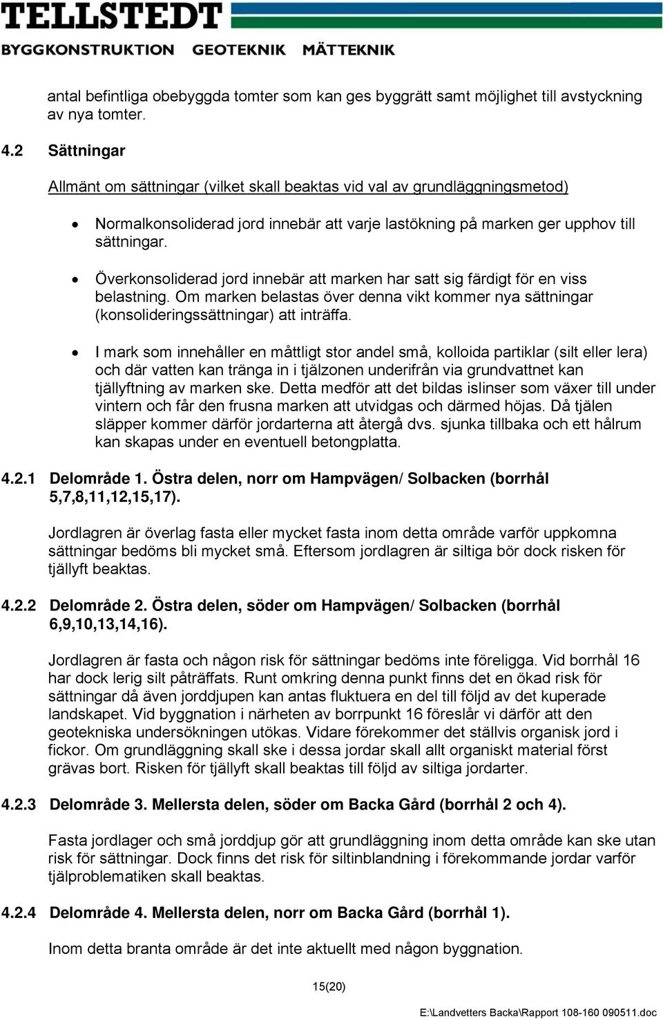 Överkonsoliderad jord innebär att marken har satt sig färdigt för en viss belastning. Om marken belastas över denna vikt kommer nya sättningar (konsolideringssättningar) att inträffa.