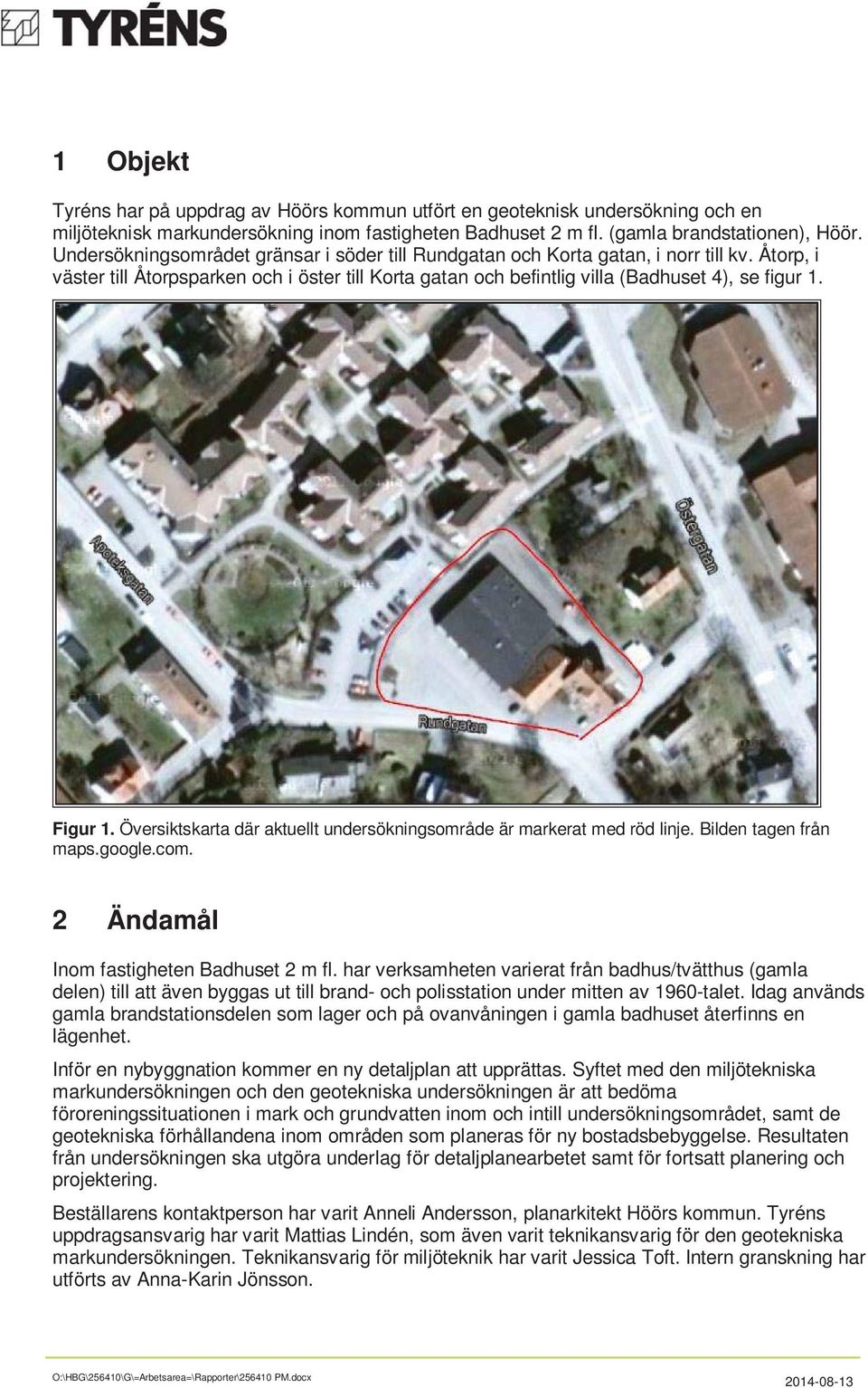 Figur 1. Översiktskarta där aktuellt undersökningsområde är markerat med röd linje. Bilden tagen från maps.google.com. 2 Ändamål Inom fastigheten Badhuset 2 m fl.