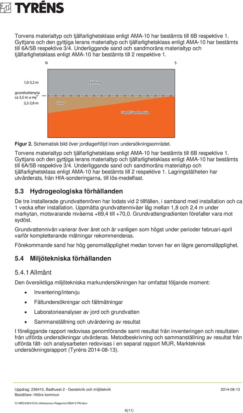 Underliggande sand och sandmoräns materialtyp och tjälfarlighetsklass enligt AMA-10 har bestämts till 2 respektive 1. Figur 2. Schematisk bild över jordlagerföljd inom undersökningsområdet.