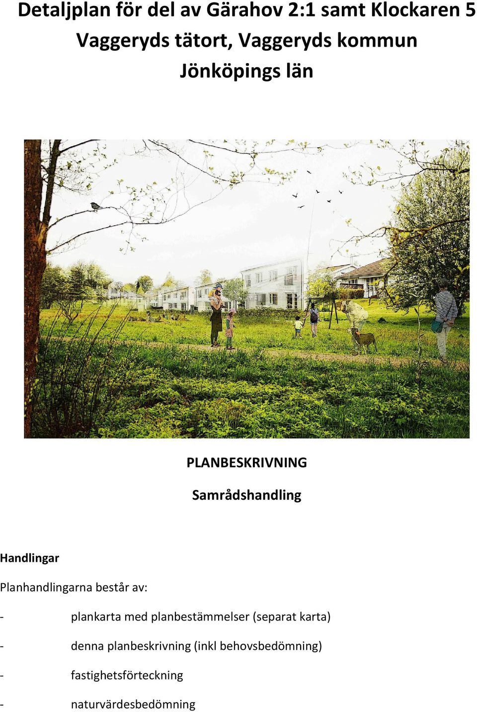 Planhandlingarna består av: - plankarta med planbestämmelser (separat karta) -
