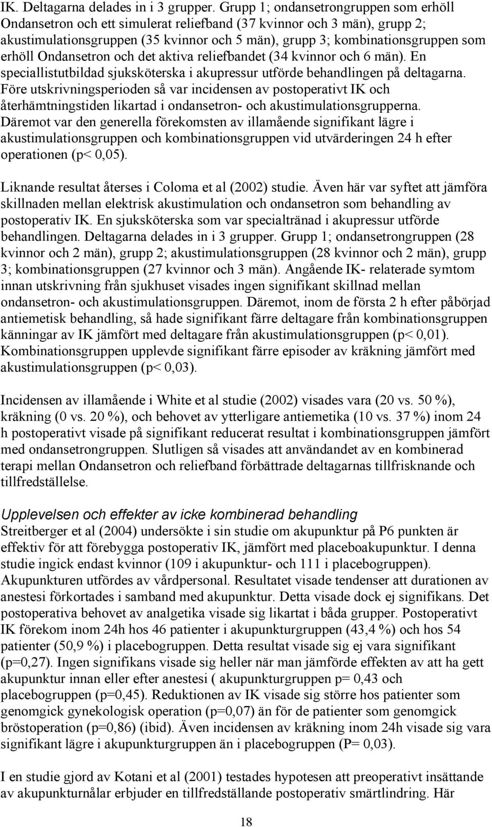 Ondansetron och det aktiva reliefbandet (34 kvinnor och 6 män). En speciallistutbildad sjuksköterska i akupressur utförde behandlingen på deltagarna.