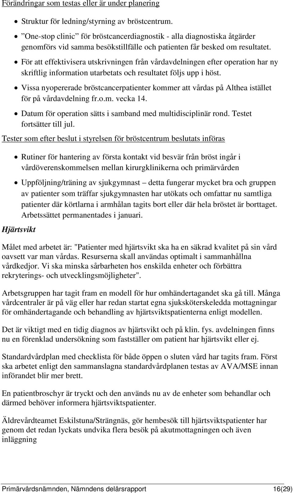 För att effektivisera utskrivningen från vårdavdelningen efter operation har ny skriftlig information utarbetats och resultatet följs upp i höst.