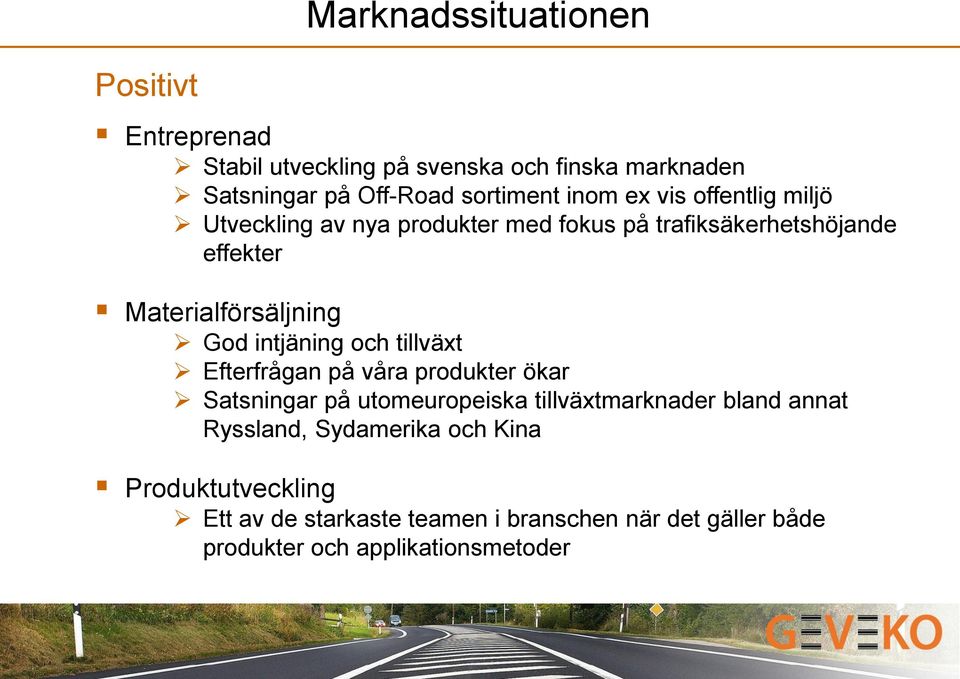 intjäning och tillväxt Efterfrågan på våra produkter ökar Satsningar på utomeuropeiska tillväxtmarknader bland annat Ryssland,