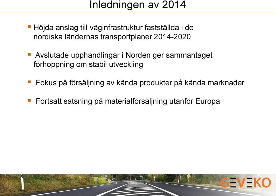 ger sammantaget förhoppning om stabil utveckling Fokus på försäljning av kända