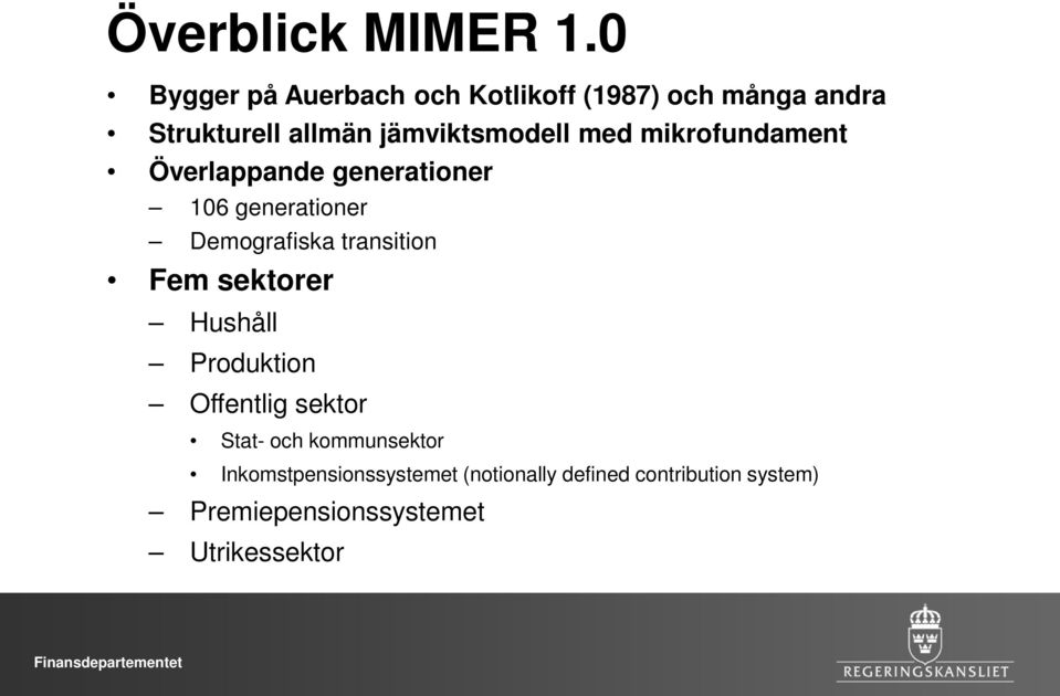 med mikrofundament Överlappande generationer 106 generationer Demografiska transition Fem