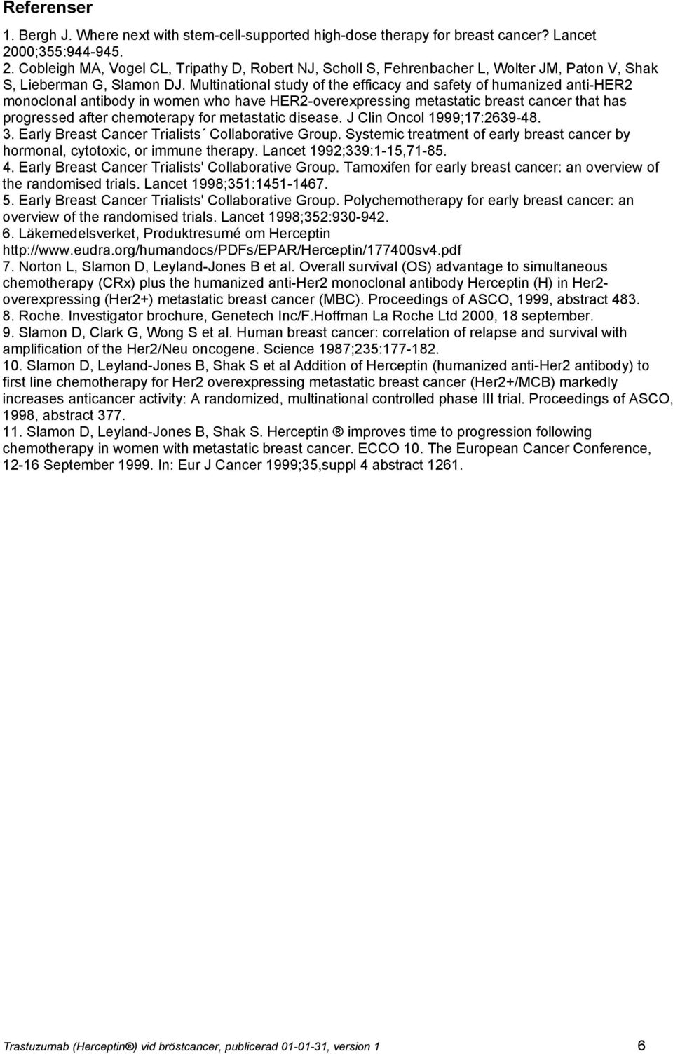 Multinational study of the efficacy and safety of humanized anti-her2 monoclonal antibody in women who have HER2-overexpressing metastatic breast cancer that has progressed after chemoterapy for