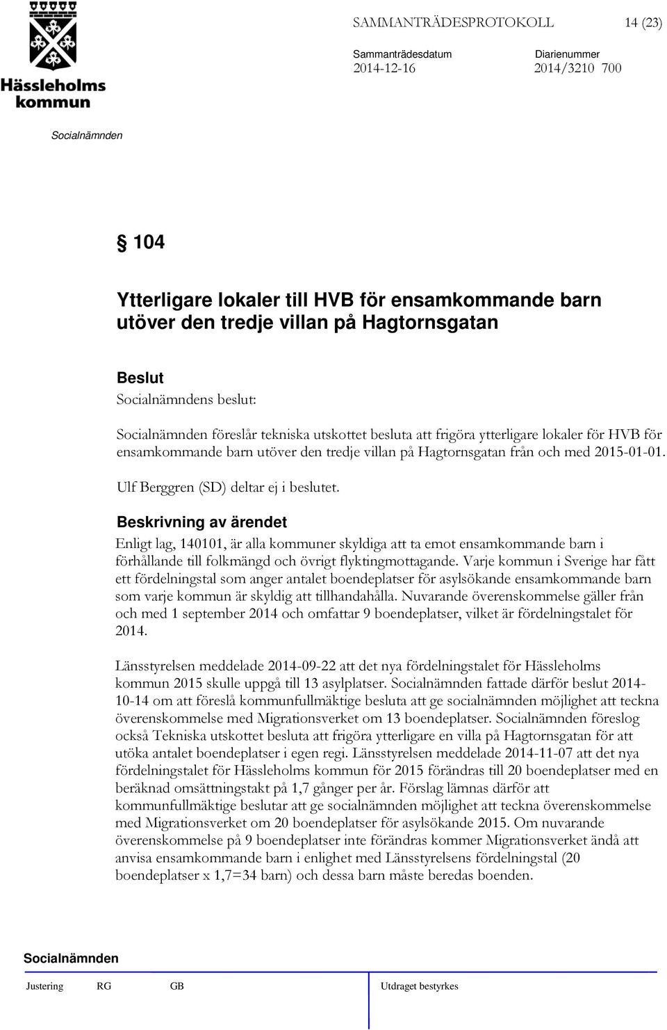 Enligt lag, 140101, är alla kommuner skyldiga att ta emot ensamkommande barn i förhållande till folkmängd och övrigt flyktingmottagande.