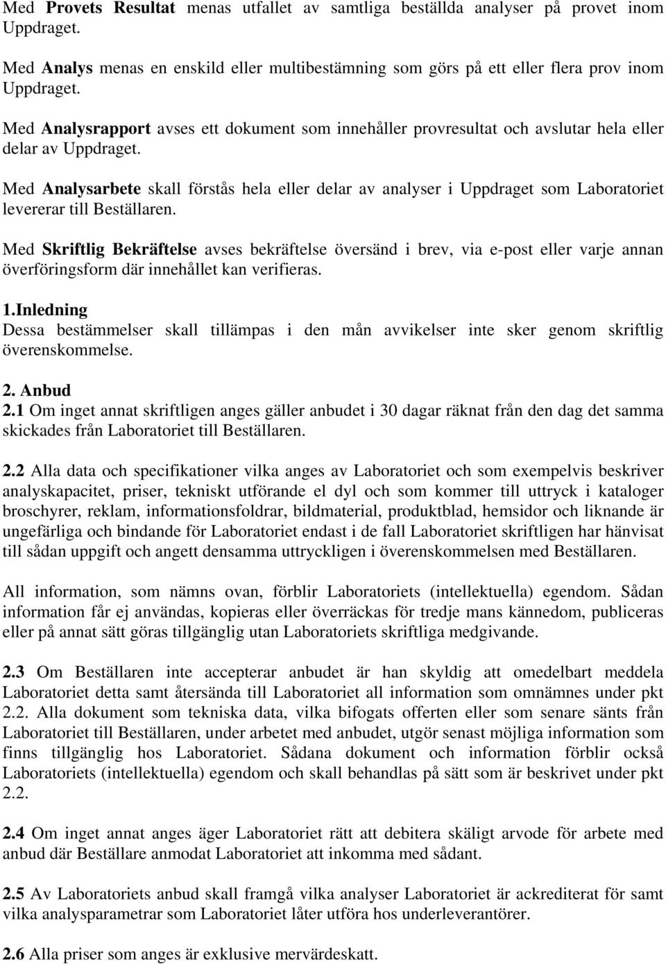 Med Analysarbete skall förstås hela eller delar av analyser i Uppdraget som Laboratoriet levererar till Beställaren.