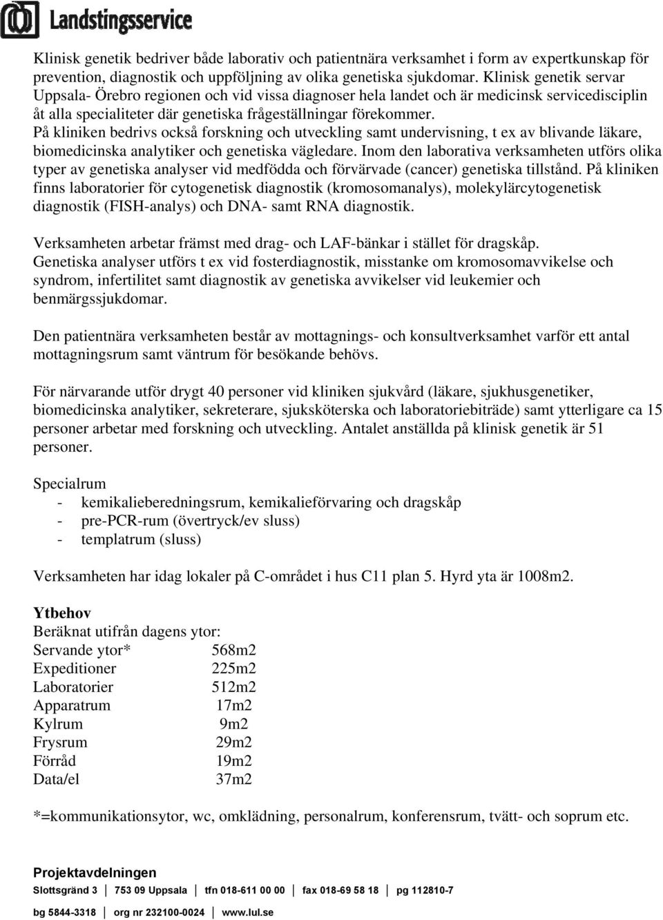 På kliniken bedrivs också forskning och utveckling samt undervisning, t ex av blivande läkare, biomedicinska analytiker och genetiska vägledare.