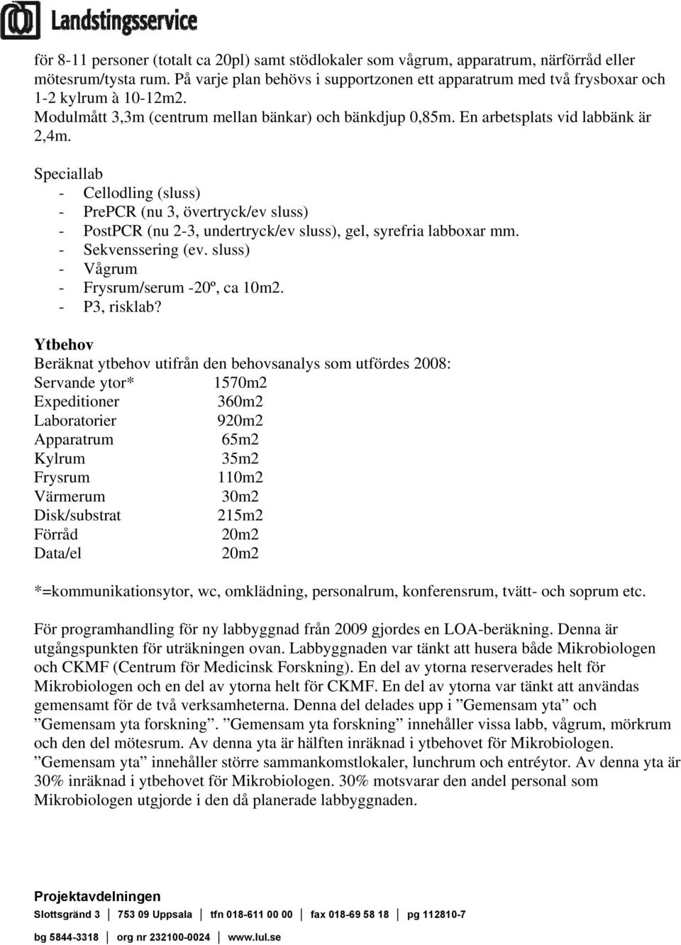 Speciallab - Cellodling (sluss) - PrePCR (nu 3, övertryck/ev sluss) - PostPCR (nu 2-3, undertryck/ev sluss), gel, syrefria labboxar mm. - Sekvenssering (ev.