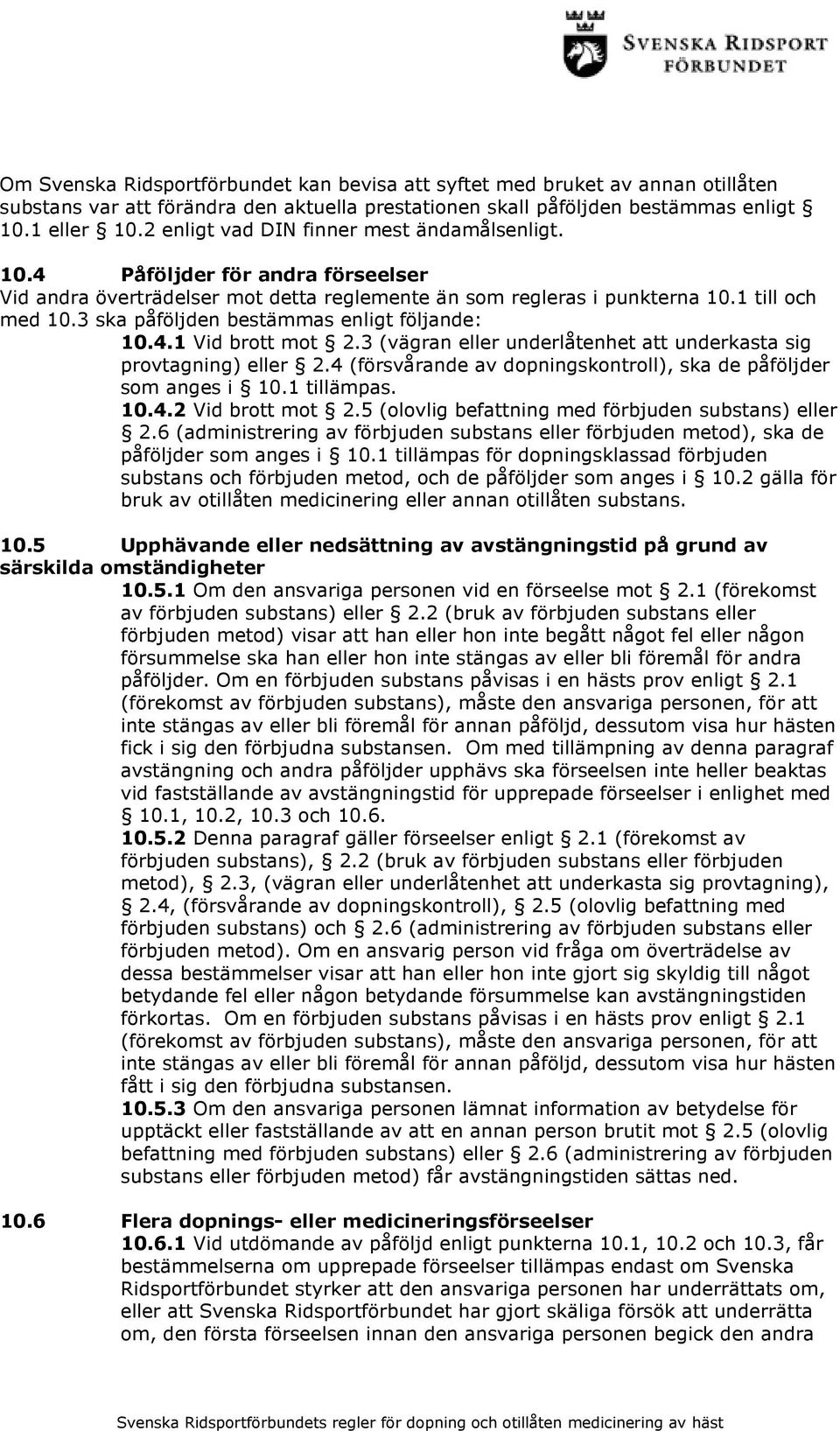 3 ska påföljden bestämmas enligt följande: 10.4.1 Vid brott mot 2.3 (vägran eller underlåtenhet att underkasta sig provtagning) eller 2.