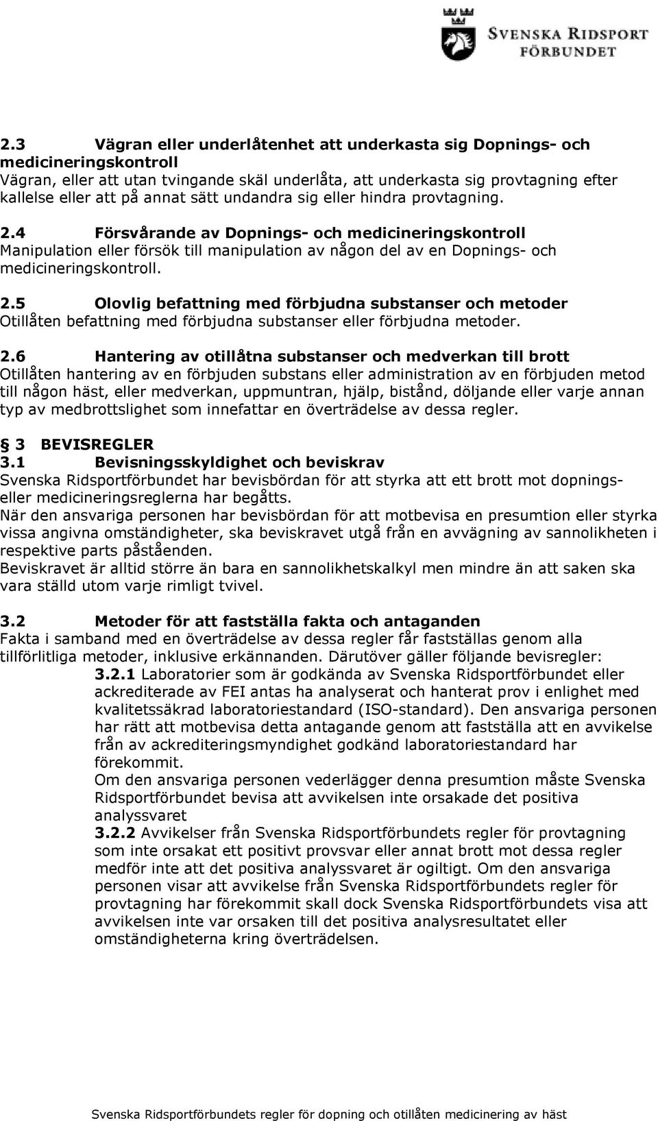 2.5 Olovlig befattning med förbjudna substanser och metoder Otillåten befattning med förbjudna substanser eller förbjudna metoder. 2.