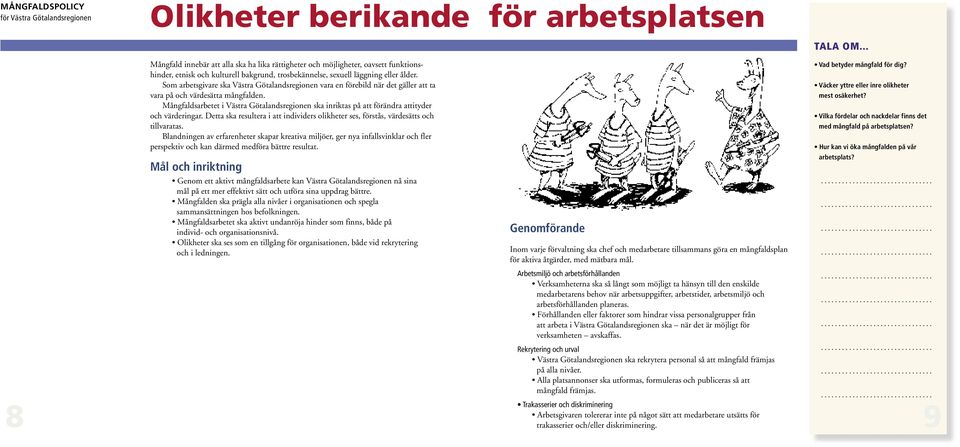 Mångfaldsarbetet i Västra Götalandsregionen ska inriktas på att förändra attityder och värderingar. Detta ska resultera i att individers olikheter ses, förstås, värdesätts och tillvaratas.