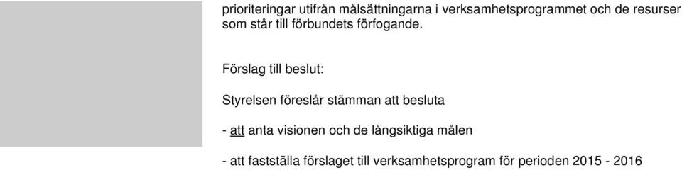 Förslag till beslut: Styrelsen föreslår stämman att besluta - att anta