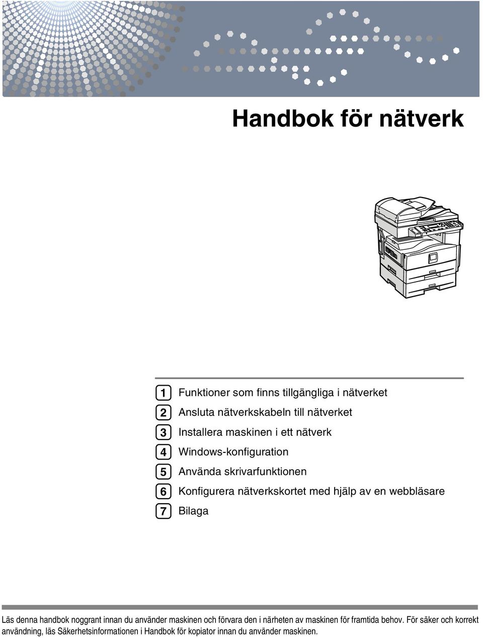 en webbläsare Bilaga Läs denna handbok noggrant innan du använder maskinen och förvara den i närheten av maskinen för